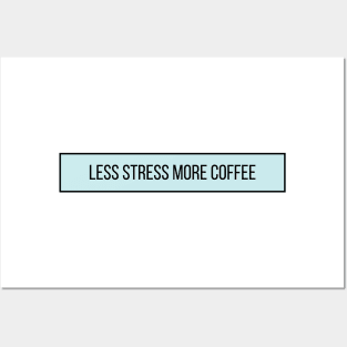 Less Stress More Coffee - Coffee Quotes Posters and Art